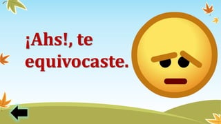 ¡Ahs!, te
equivocaste.