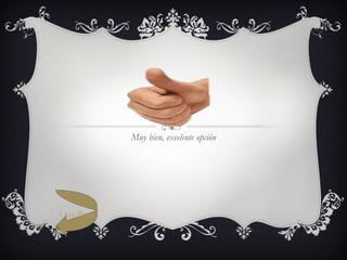 Muy bien, excelente opción Otra Pregunta 