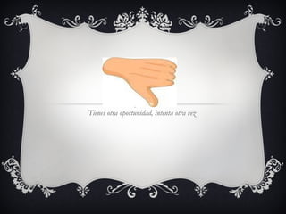 Tienes otra oportunidad, intenta otra vez  