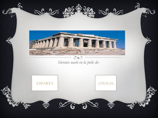 Sócrates nació en la polis de:  ESPARTA ATENAS 