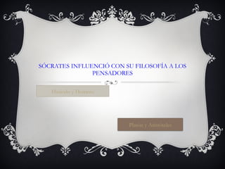 SÓCRATES INFLUENCIÓ CON SU FILOSOFÍA A LOS PENSADORES Hesíodo y Homero Platón y Aristóteles 