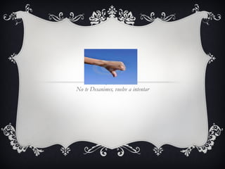 No te Desanimes, vuelve a intentar 