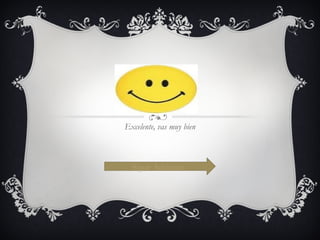 Excelente, vas muy bien Sigue Adelante 