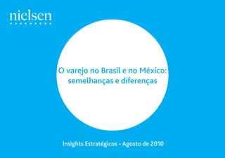 O varejo no Brasil e no México:
  semelhanças e diferenças




 Insights Estratégicos - Agosto de 2010
 