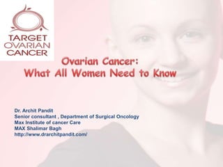 Dr. Archit Pandit
Senior consultant , Department of Surgical Oncology
Max Institute of cancer Care
MAX Shalimar Bagh
http://www.drarchitpandit.com/
 