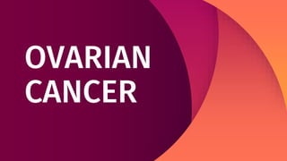 OVARIAN
CANCER
 