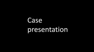 Case
presentation
 