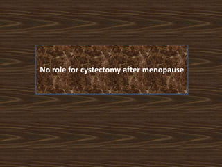 No role for cystectomy after menopause
 