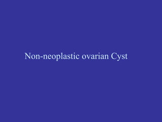 Non-neoplastic ovarian Cyst
 
