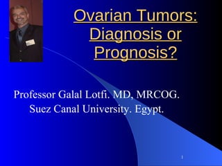 Ovarian Tumors: Diagnosis or Prognosis? ,[object Object],[object Object]