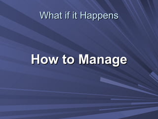 What if it Happens How to Manage 
