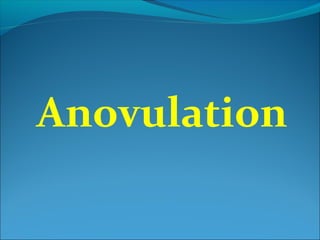 Anovulation
 