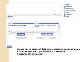 Una vez que se cargue el documento, agregamos en descripción
el titulo del plan anual que subimos a la Plataforma.
Y hacemos clic en guardar.
 