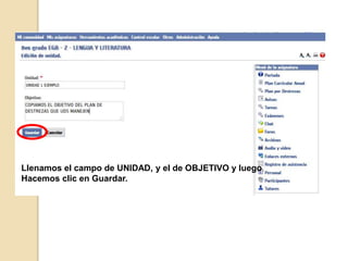 Llenamos el campo de UNIDAD, y el de OBJETIVO y luego
Hacemos clic en Guardar.
 