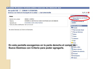 En esta pantalla escogemos en la parte derecha el campo de
Nueva Destreza con Criterio para poder agregarle.
 
