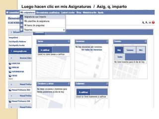 Luego hacen clic en mis Asignaturas / Asig, q, imparto
 
