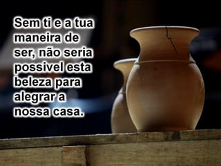 Por dois anos recolhi estas
maravilhosas flores para
decorar a nossa mesa.
 