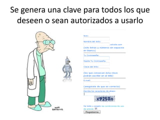 Se genera una clave para todos los que deseen o sean autorizados a usarlo