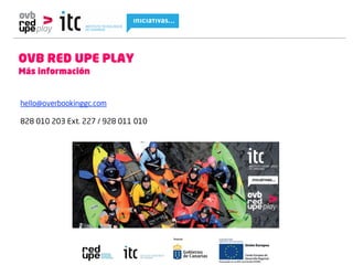 OVB RED UPE PLAY
Más información


hello@overbookinggc.com

828 010 203 Ext. 227 / 928 011 010
 