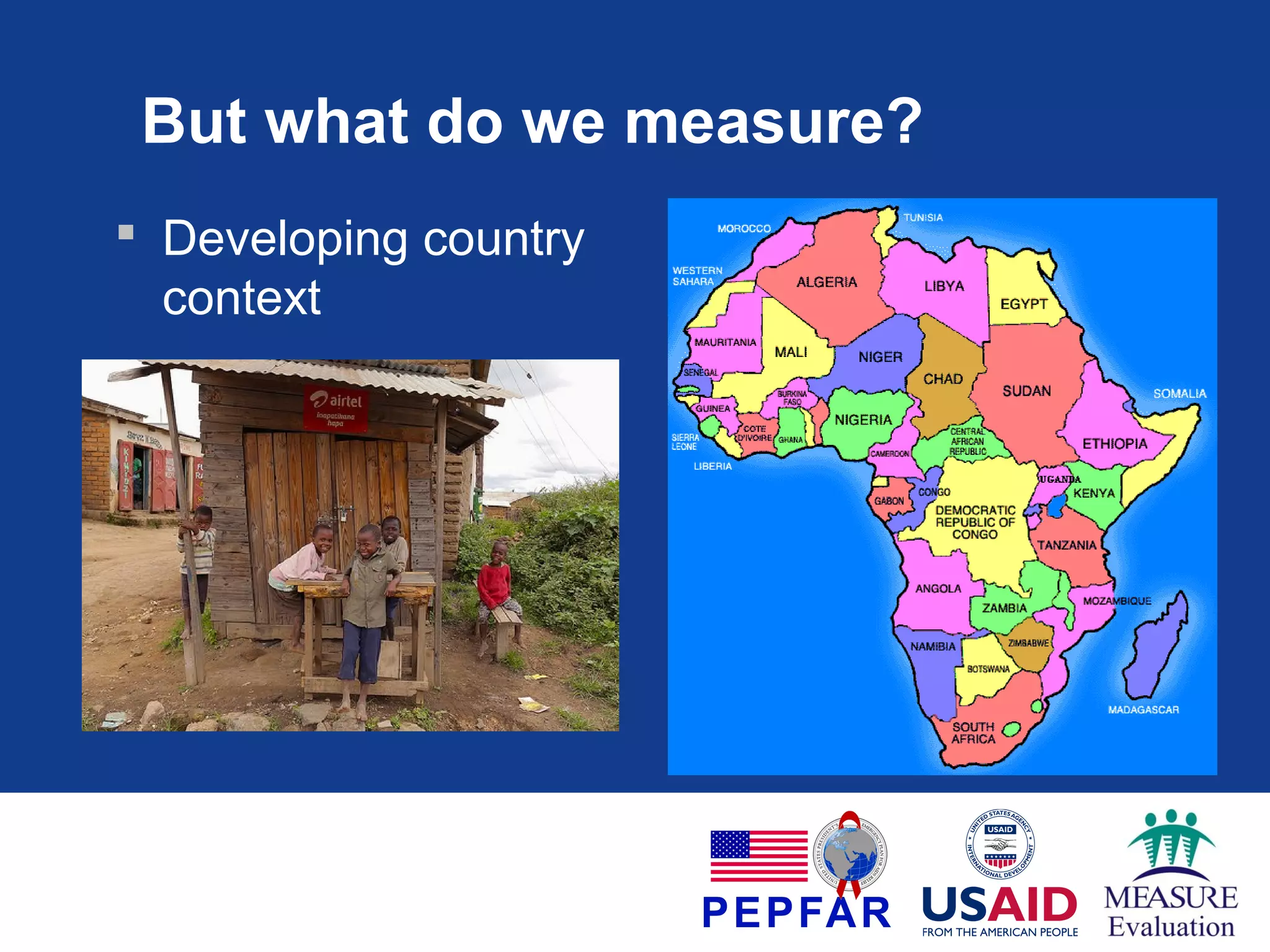 But what do we measure?
 Developing country
context

 