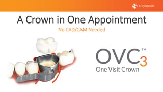 A Crown in One Appointment
No CAD/CAM Needed
 