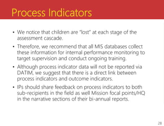 Process Indicators
• We notice that children are “lost” at each stage of the
assessment cascade.
• Therefore, we recommend...