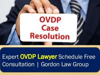 Expert OVDP Lawyer Schedule Free
Consultation | Gordon Law Group
 