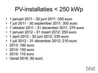 PV-installaties < 250 kWp<br />1 januari 2011 - 30 juni 2011: 330 euro<br />1 juli 2011 - 30 september 2011: 300 euro<br /...