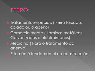  Tratamentosespeciais ( Ferro forxado,
colado ou o aceiro)
 Comercialmente ( Láminas metálicas.
Galvanizadas e electroim...