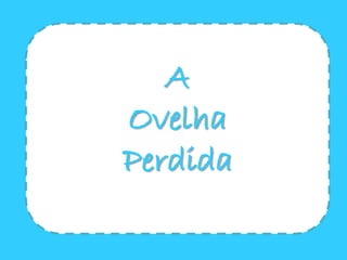 A
Ovelha
Perdida

 