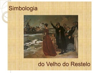Simbologia
do Velho do Restelo
 