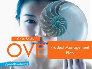 Case Study



OVE          Product Management
                     Plan

                             1
 
