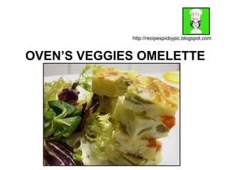 OVEN’S VEGGIES OMELETTE http://recipespicbypic.blogspot.com 
