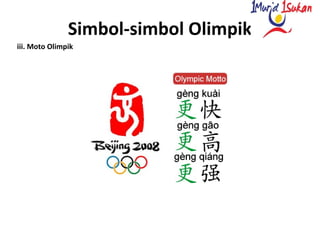 Simbol-simbol Olimpik
iii. Moto Olimpik
 