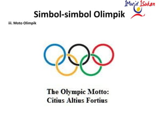 Simbol-simbol Olimpik
iii. Moto Olimpik
 