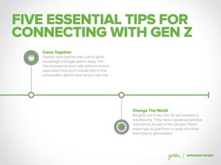 FIVE ESSENTIAL TIPS FOR
CONNECTING WITH GEN Z
Come Together
Tweens have had the total sum of world
knowledge a Google sear...