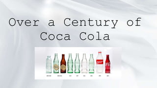 Over a Century of 
Coca Cola 
 