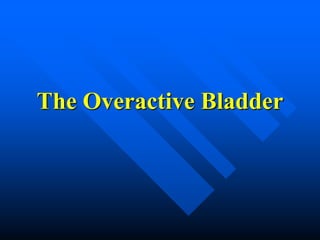 The Overactive Bladder
 