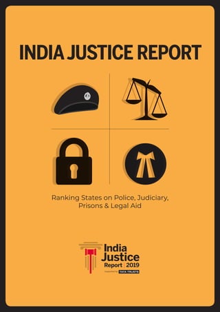INDIA JUSTICE REPORT | i
INDIAJUSTICE REPORT
ndia
Justice
Report | 2019
Supported by
Ranking States on Police, Judiciary,
Prisons & Legal Aid
 