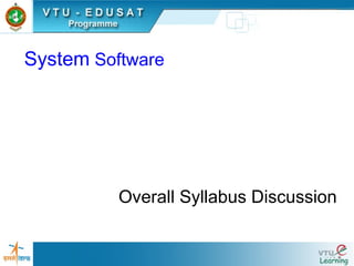 System Software




          Overall Syllabus Discussion
 