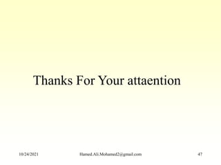 Thanks For Your attaention
10/24/2021 Hamed.Ali.Mohamed2@gmail.com 47
 