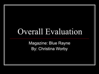 Overall Evaluation Magazine: Blue Rayne By: Christina Worby 