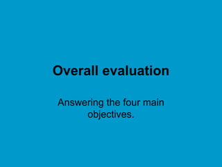Overall evaluation Answering the four main objectives. 