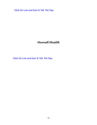 - 5 -
Overall Health
Click On Link and Earn $ 100 Per Day
Click On Link and Earn $ 100 Per Day
 