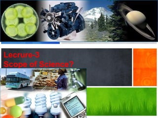 Lecrure-3
Scope of Science?
 