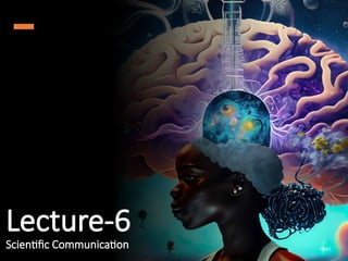 Lecture-6
Scientific Communication 67
 
