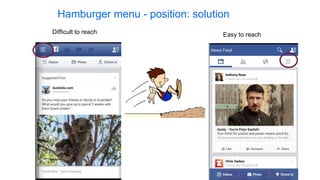 Hamburger menu - position: solution
Difficult to reach Easy to reach
 