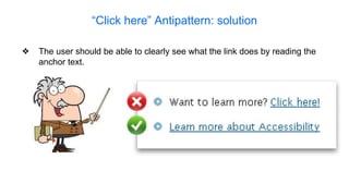 “Click here” Antipattern: solution
❖ The user should be able to clearly see what the link does by reading the
anchor text.
 