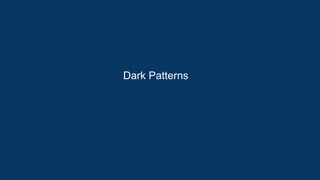 Dark Patterns
 