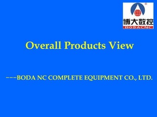 Overall Products View
−−−BODA NC COMPLETE EQUIPMENT CO., LTD.
 